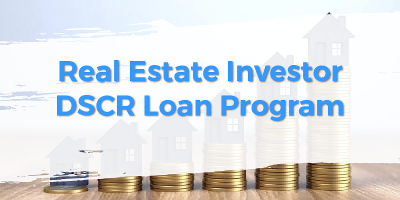 Real Estate Investor DSCR Loan Program